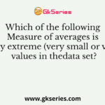 Which of the following Measure of averages is affected by extreme (very small or very large) values in thedata set?