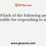 Which of the following are responsible for responding to stimuli?