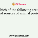 Which of the following are the good sources of animal proteins?