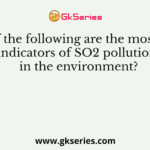 Which of the following are the most suitable indicators of SO2 pollution in the environment?