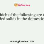 Which of the following are the suspended solids in the domestic sewage?