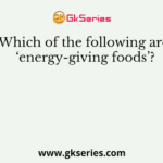 Which of the following are ‘energy-giving foods’?