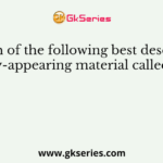 Which of the following best describes the waxy-appearing material called myelin