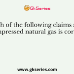 Which of the following claims about compressed natural gas is correct?