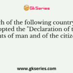 Which of the following country has adopted the "Declaration of the rights of man and of the citizen"?