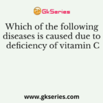 Which of the following diseases is caused due to deficiency of vitamin C