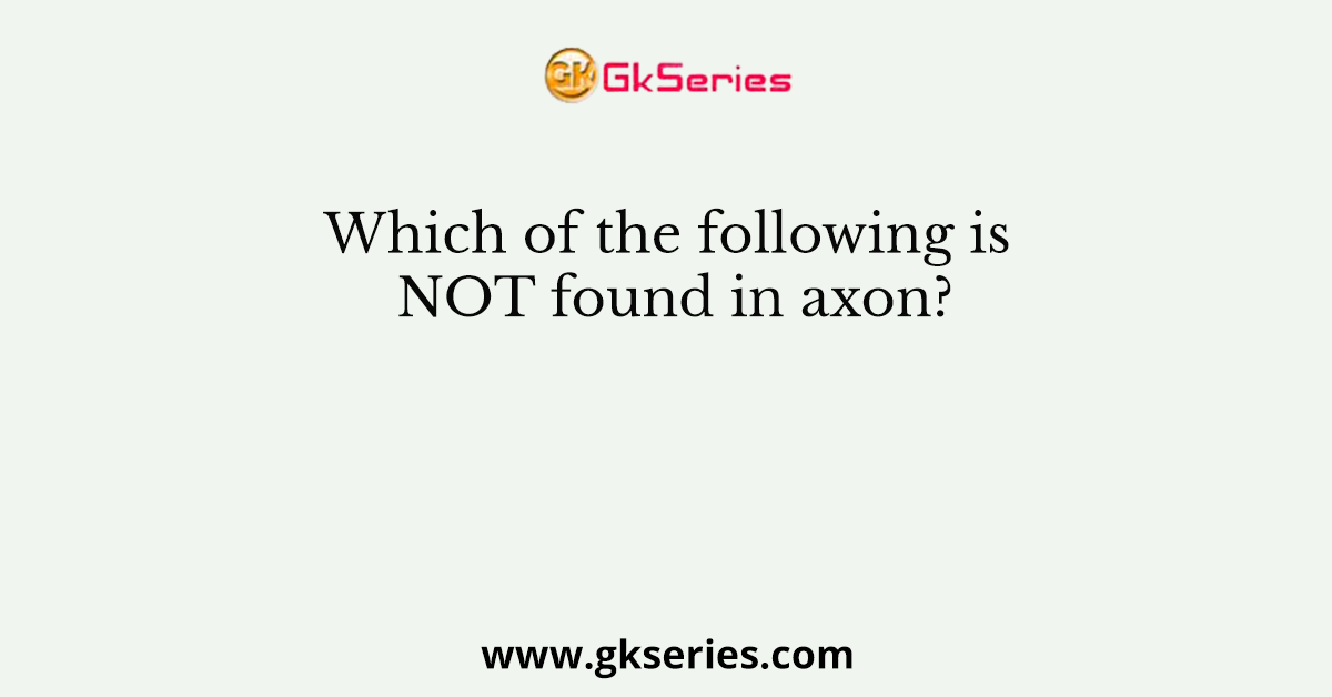 Which of the following is NOT found in axon?