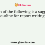 Which of the following is a suggested outline for report writing?