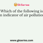 Which of the following is an indicator of air pollution?