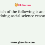 Which of the following is an way of doing social science research?