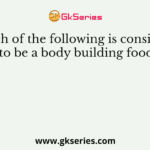 Which of the following is considered to be a body building food?