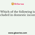 Which of the following is included in domestic income?