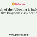 Which of the following is included in five kingdom classification?