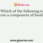 Which of the following is not a component of food?