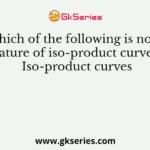 Which of the following is not a feature of iso-product curves? Iso-product curves