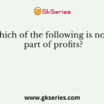 Which of the following is not a part of profits?