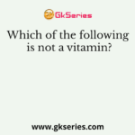 Which of the following is not a vitamin?