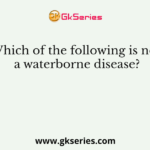 Which of the following is not a waterborne disease?