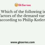 Which of the following is not factors of the demand variable, according to Philip Kotler?