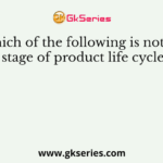 Which of the following is not the stage of product life cycle?