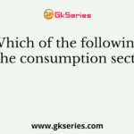 Which of the following is the consumption sector?
