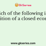 Which of the following is the definition of a closed economy?