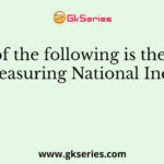 Which of the following is the method of measuring National Income?
