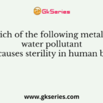 Which of the following metal is a water pollutant and causes sterility in human being