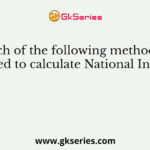 Which of the following method can be used to calculate National Income?