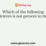 Which of the following nutrients is not present in milk?