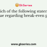 Which of the following statement is true regarding break-even point?