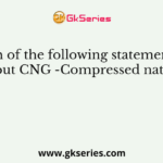 Which of the following statements are true about CNG -Compressed natural gas?
