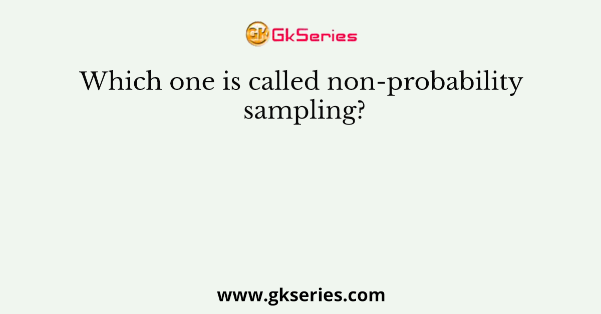 Which one is called non-probability sampling?