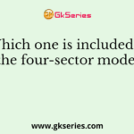 Which one is included in the four-sector model?