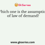 Which one is the assumption of law of demand?