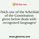 Which one of the Schedules of the Constitution given below deals with recognised languages?