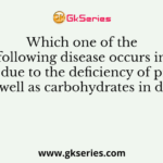 1. Which one of the following disease occurs in babies due to the deficiency of proteins as well as carbohydrates in diet?