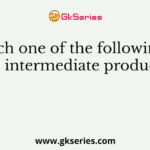 Which one of the following is an intermediate product?