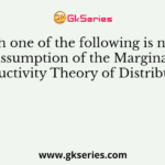 Which one of the following is not the assumption of the Marginal Productivity Theory of Distribution?