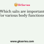 Which salts are important for various body functions?