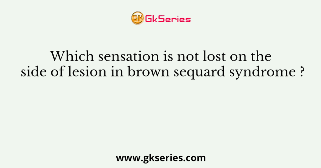 Which sensation is not lost on the side of lesion in brown sequard syndrome ?