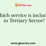 Which service is included in Tertiary Sector?
