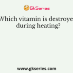Which vitamin is destroyed during heating?
