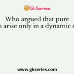 Who argued that pure profit can arise only in a dynamic economy?