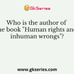 Who is the author of the book "Human rights and inhuman wrongs"?