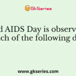 World AIDS Day is observed on which of the following days?
