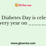 World Diabetes Day is celebrated every year on _______