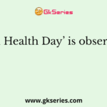 World Health Day’ is observed on