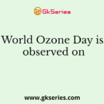 World Ozone Day is observed on