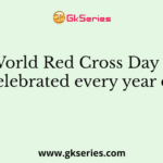 World Red Cross Day is celebrated every year on